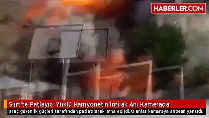 Siirt'te Patlayıcı Yüklü Kamyonetin İnfilak Anı Kamerada!