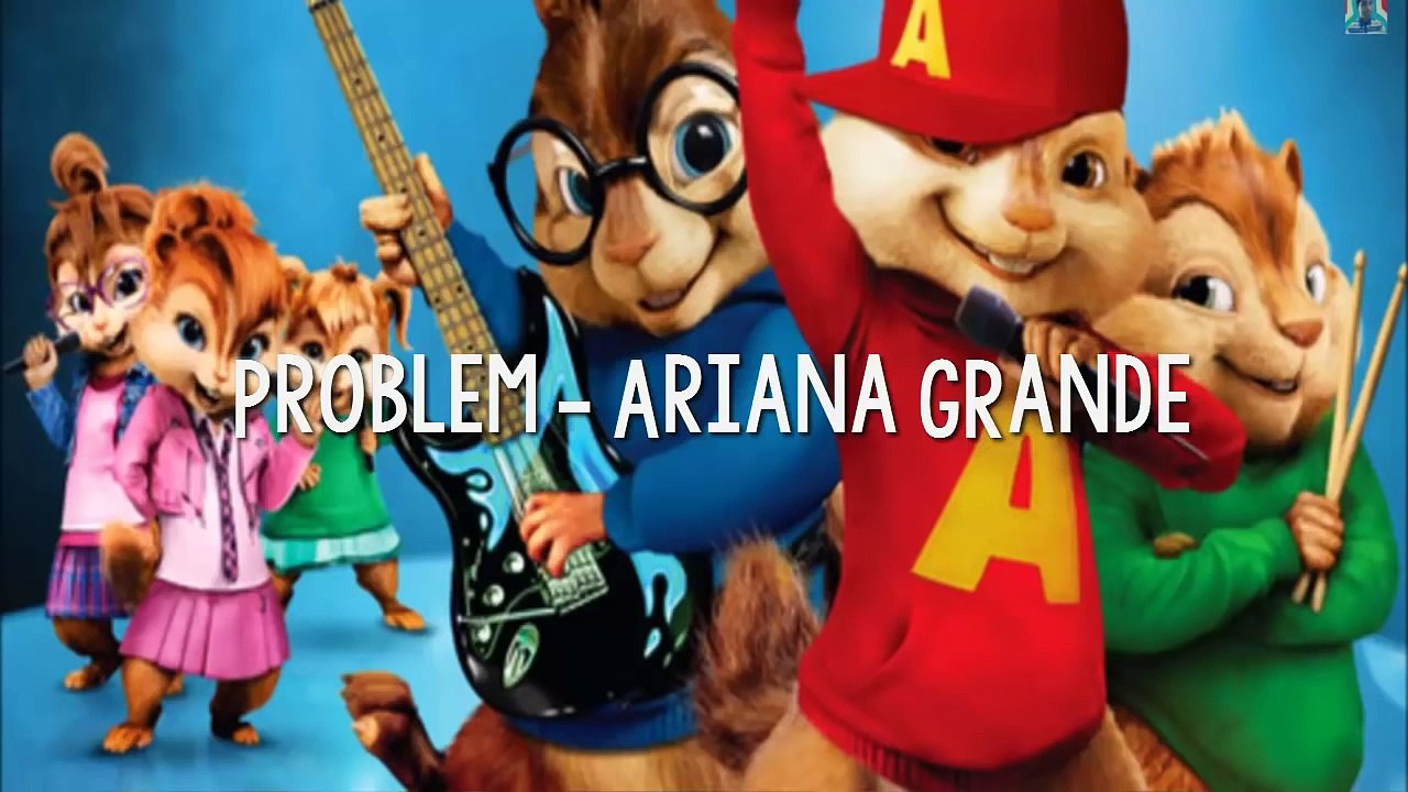 Problem - Ariana Grande (Chipmunk Version)