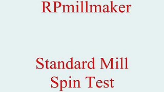 RPmillmaker STANDARD MILL SPIN TEST