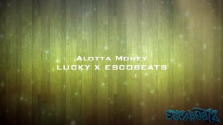 Alotta money - Lucky Beatz X Escobeatz
