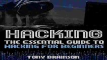 Hacking The Essential Guide To Hacking For Beginners Hacking How to Hack  Hacking for Dummies Computer Hacking... Pdf
