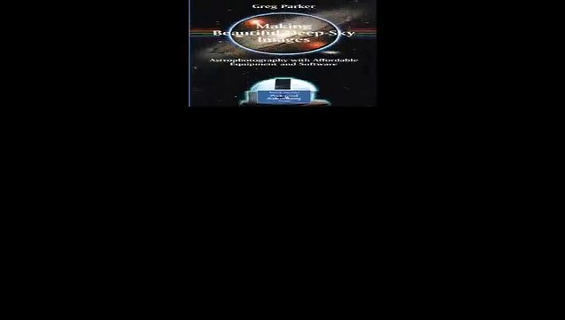Making Beautiful Deep-Sky Images Astrophotography with Affordable Equipment and Software The Patrick Moore Practical...