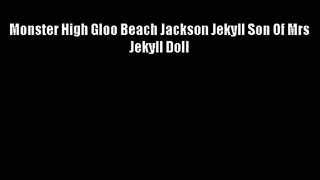 Monster High Gloo Beach Jackson Jekyll Son Of Mrs Jekyll Doll