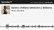 musica cristiana adoracion y alabanza (made with Spreaker)
