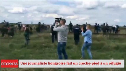 Une journaliste hongroise fait un croche-pied à un réfugié