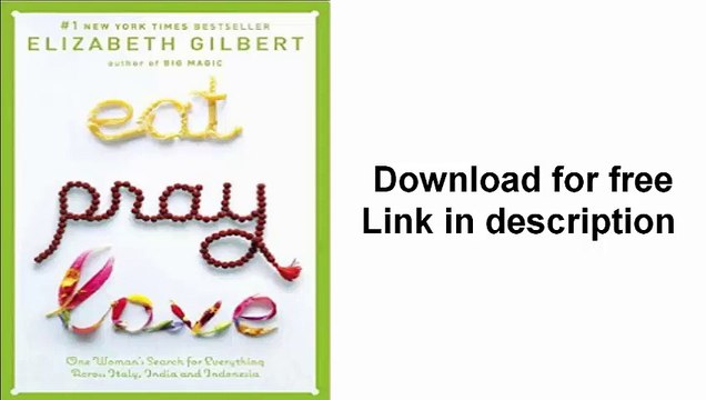 Eat, Pray, Love One Woman's Search for Everything Across Italy, India and Indonesia