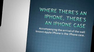 Where There's an IPhone, There's an IPhone Case
