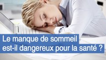 Le manque de sommeil est-il dangereux pour la santé ?