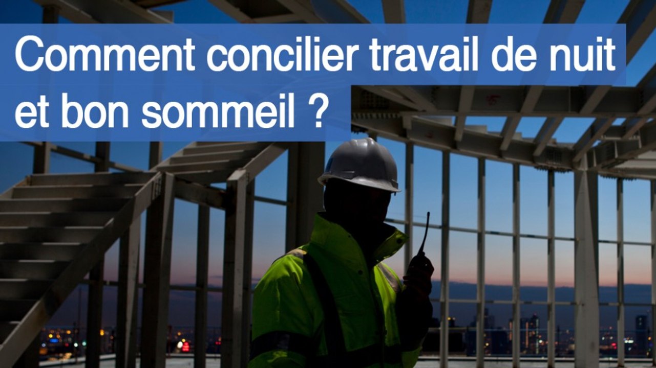 Comment concilier travail de nuit et bon sommeil ?