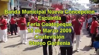 Banda Municipal Nueva Concepcion Escuintla 15 de Marzo 2009 Feria de Coatepeque