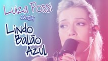 LUIZA POSSI - LINDO BALÃO AZUL (GUILHERME ARANTES) | LAB LP