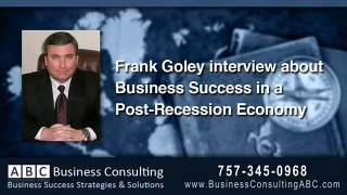 Business Success Strategies in a Post-Recession Economy - Interview with Frank Goley