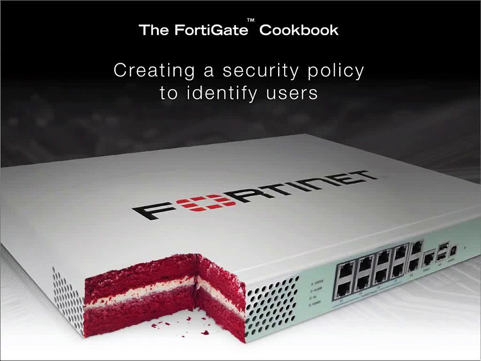 FortiGate Cookbook - Creating a Security Policy to Identify Users