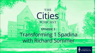 The Cities Podcast: Ep 103 - Transforming 1 Spadina with Richard Sommer
