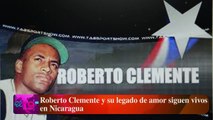 Roberto Clemente y su legado de amor siguen vivos en Nicaragua