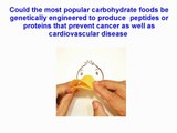 Carbohydrate foods genetically engineered to  prevent cancer as well as cardiovascular disease