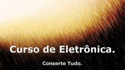 Curso de Eletrônica - Primeira Fase  -15 minutos