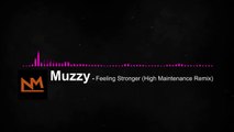 Muzzy - Feeling Stronger ~ (High Maintenance Remix) Feat. Charlotte Colley!