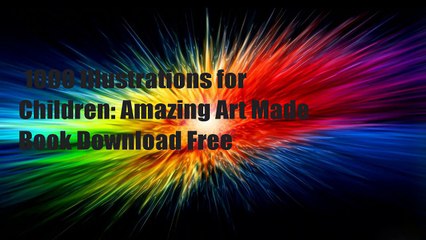 1000 Illustrations for Children: Amazing Art Made  Book Download Free