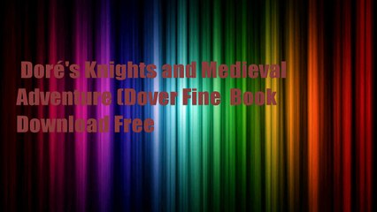 Doré's Knights and Medieval Adventure (Dover Fine  Book Download Free