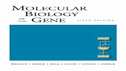 Molecular Biology of the Gene Sixth Edition