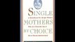 Single Mothers by Choice: A Guidebook for Single Women Who Are Considering or Have Chosen Motherhood