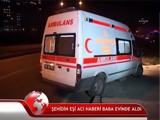 ŞEHİDİN EŞİNE ACI HABER BABA EVİNDE VERİLDİ