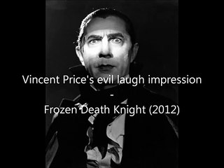 Vincent Price Evil Laugh Impression - Frozen Death Knight (2012)