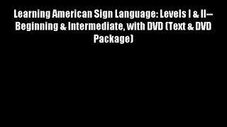 Learning American Sign Language: Levels I & II--Beginning & Intermediate with DVD (Text & DVD