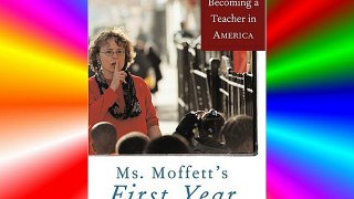 Ms. Moffett's First Year: Becoming a Teacher in America Download Free Books