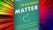Teachers Matter: Rethinking How Public Schools Identify Reward and Retain Great Educators FREE