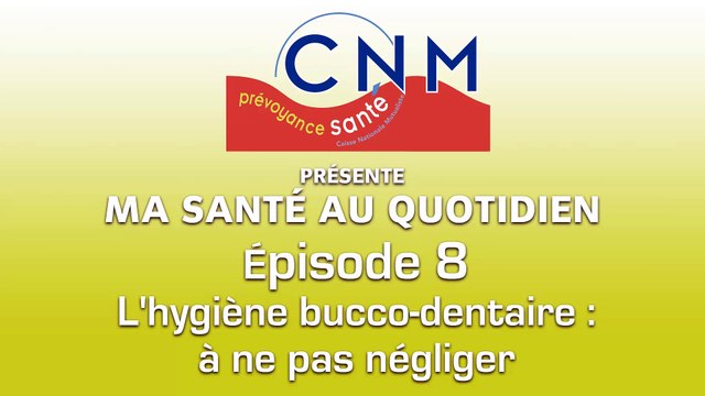 Ep8 - L'hygiène bucco-dentaire : à ne pas négliger
