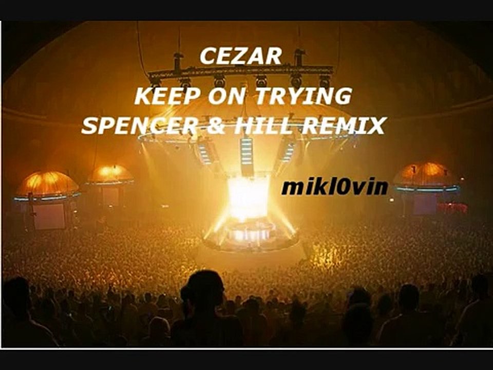 Cezar - Keep On Tryin (Spencer & Hill Mix)
