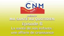 Ep6 - La santé de nos enfants : une affaire de croissance