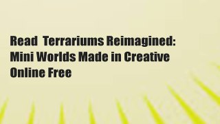 Read  Terrariums Reimagined: Mini Worlds Made in Creative  Online Free