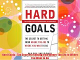 Hard Goals : The Secret to Getting from Where You Are to Where You Want to Be FREE DOWNLOAD