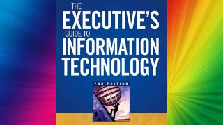The Executive's Guide to Information Technology Download Free Books