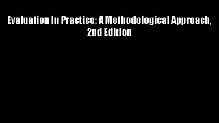 Evaluation In Practice: A Methodological Approach 2nd Edition FREE DOWNLOAD BOOK