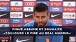 Piqué assume et souhaite «toujours le pire au Real Madrid»