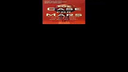 The Case for Mars The Plan to Settle the Red Planet and Why We Must