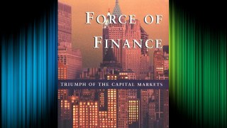 The Force of Finance: Triumph of the Capital Markets Free Download Book