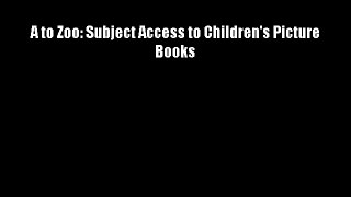 A to Zoo: Subject Access to Children's Picture Books Download Books Free