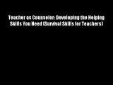 Teacher as Counselor: Developing the Helping Skills You Need (Survival Skills for Teachers)
