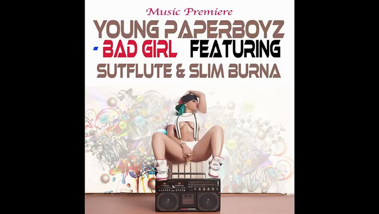 Young Paperboyz Feat Sutflute & Slim Burna - Bad Girl