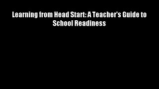 Learning from Head Start: A Teacher's Guide to School Readiness Free Download Book