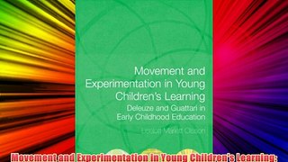 Movement and Experimentation in Young Children's Learning: Deleuze and Guattari in Early Childhood