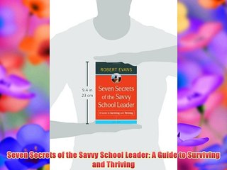 Seven Secrets of the Savvy School Leader: A Guide to Surviving and Thriving Free Download Book