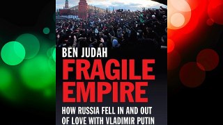 Fragile Empire: How Russia Fell In and Out of Love with Vladimir Putin FREE DOWNLOAD BOOK