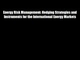 Energy Risk Management: Hedging Strategies and Instruments for the International Energy Markets