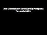 John Chambers and the Cisco Way: Navigating Through Volatility Download Free Books